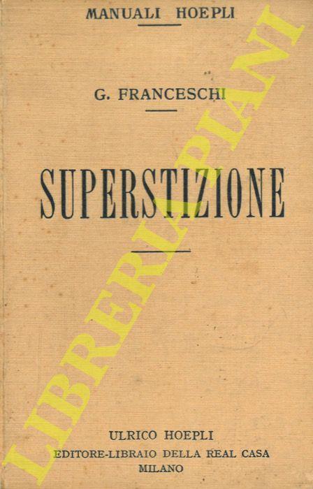 Superstizione. Nei tempi antichi e preistorici. Nel medioevo. Nei tempi moderni. A concludere - Giulio Franceschi - copertina