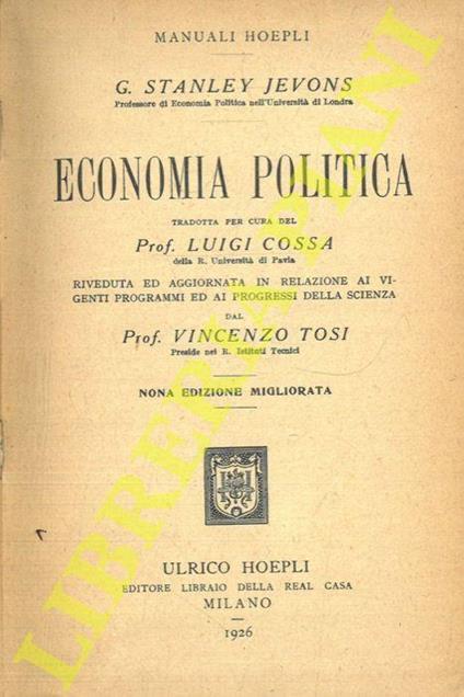Economia politica. Tradotta per cura di Luigi Cossa. Riveduta ed aggiornata in relazione ai vigenti programmi ed ai progressi della scienza dal Pof. Vincenzo Tosi. Nona edizione migliorata - J. Stanley Jevons - copertina