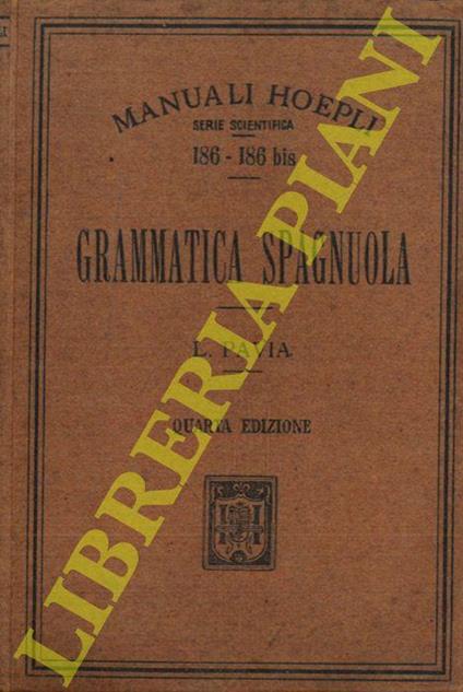 Grammatica spagnuola. Quarta edizione riveduta e ampliata - Luigi Pavia - copertina