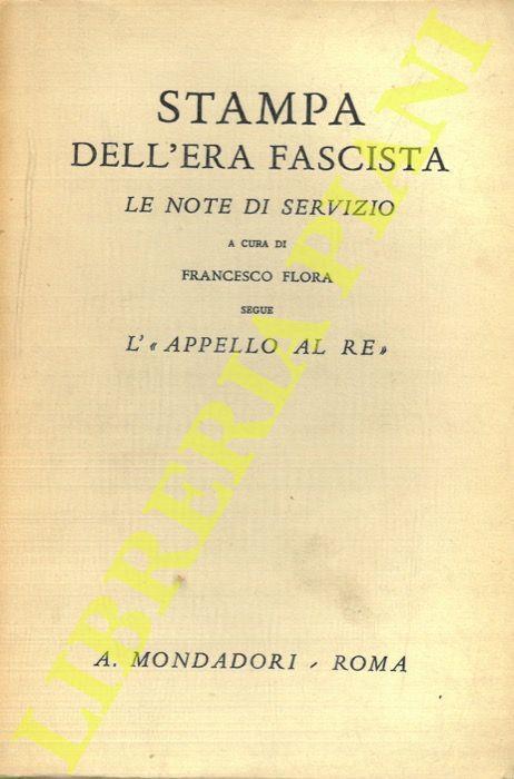 Stampa dell’era fascista. Le note di servizio. A cura di Francesco Flora. Segue L’ “Appello al Re” - Francesco Flora - copertina