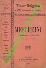 Mestreini. Commedia in tre atti. Originale bolognese