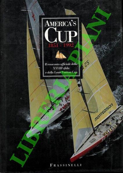 America's Cup 1851 - 1992. Il resoconto ufficiale della XXVIII sfida e della Louis Vuitton Cup - David Leavitt - copertina