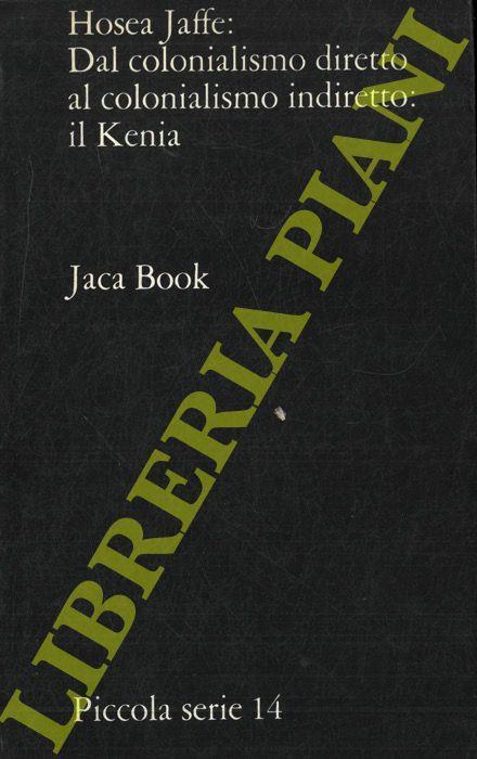 Dal colonialismo diretto al colonialismo indiretto: il Kenia - Hosea Jaffe - copertina