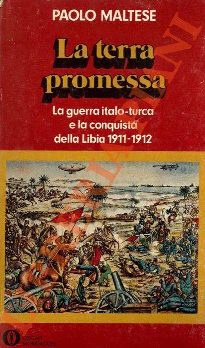 La terra promessa. La guerra italo - turca e la conquista della Libia. 1911-1912 - Paolo Maltese - copertina