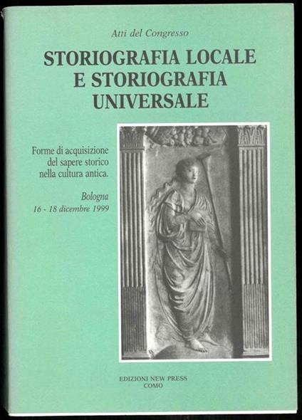 Atti del congresso. Storiografia locale e storiografia universale. Forme di acquisizioni del sapere storico nella cultura antica. (Bologna, 16-18 dicembre 1999) - copertina