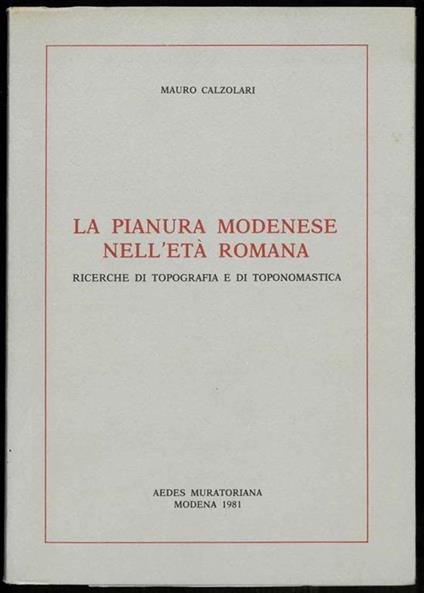 La pianura modenese nell'età romana. Ricerche di topografia e di toponomastica - Mauro Calzolari - copertina