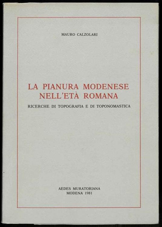 La pianura modenese nell'età romana. Ricerche di topografia e di toponomastica - Mauro Calzolari - copertina