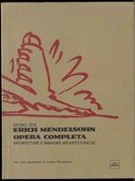 Erich Mendelsohn. Opera completa. Architettura e immagini architettoniche. Con note biografiche di Louise Mendelsohn