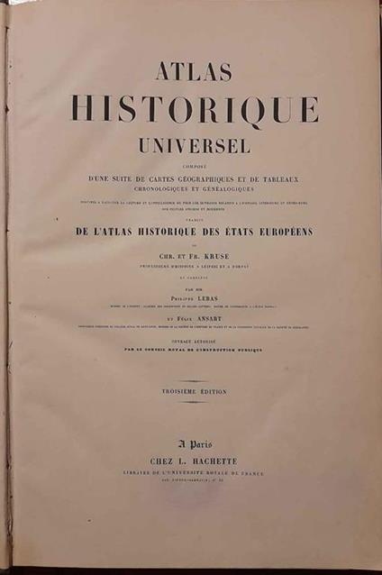 Atlas Historique Universel composé d'une suite de cartes géographiques et de tableaux chronologiques et généalogiques destiné à faciliter la lecture et l'intelligence de tous les ouvrages relatif à l'histoire intérieure et extérieure des peuples anci - copertina