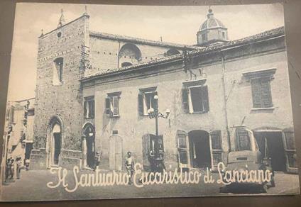 Il Santuario Eucaristico di Lanciano in cu si conservano le SS. Reliquie del "più grande Miracolo Eucaristico che vanti la Chiesa Cattolica attraverso i secoli" - copertina