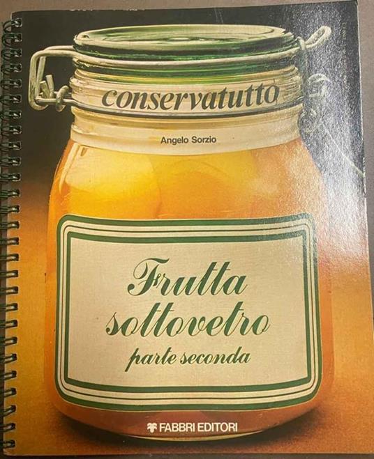 Frutta sottovetro. Parte seconda - Angelo Sorzio - copertina
