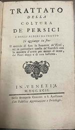 Trattato della coltura de' persici e degli alberi da frutto. Si aggiunge in fine Il metodo di fare le Semenze de' Fiori, ed in particolare quelle de' Garofali con la maniera d'avere per mezzo di seme, dei Fiori doppj e di rara bellezza