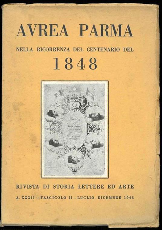 Aurea Parma nella ricorennza del centenario del 1848. Rivista di storia lettere ed arte. A. XXXII - Fascicolo II - Luglio- Dicembre 1948 - copertina