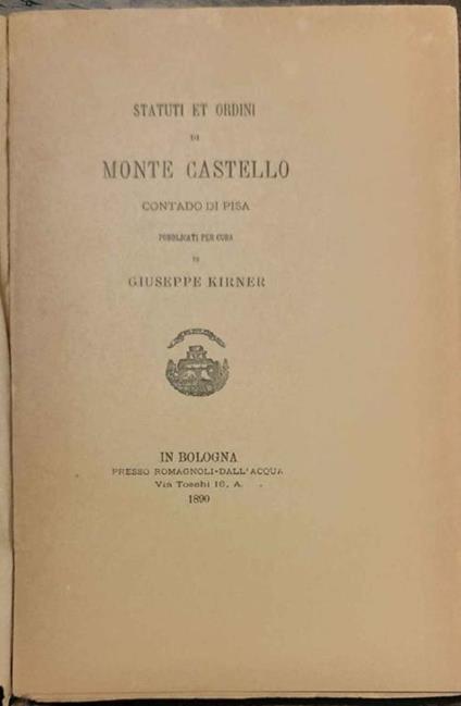 Statuti et ordini di Monte Castello contado di Pisa pubblicati per cura di Giuseppe Kirner - copertina