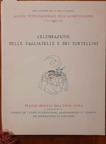 Celebrazione delle tagliatelle e dei tortellini. Pranzo offerto dall'Ente Fiera ai partecipanti al Congrès de l'union international gastronomique et vinilicole des journalistes et écrivains - copertina