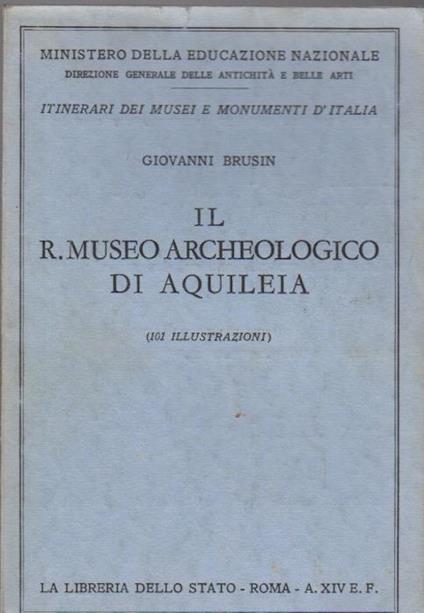 Il R. Museo archeologico di Aquileia - Giovanni Busino - copertina