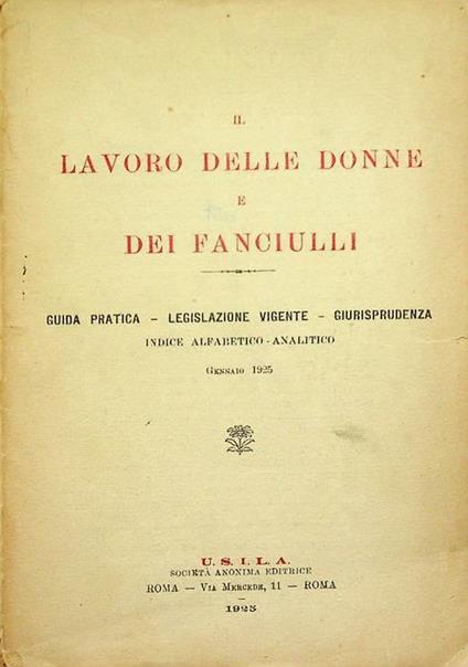 Il lavoro delle donne e dei fanciulli: guida pratica, legislazione vigente, giurisprudenza, indice alfabetico-analitico - copertina