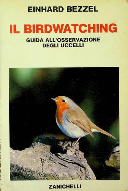 Il birdwatching: guida all'osservazione degli uccelli - Einhard Bezzel - copertina