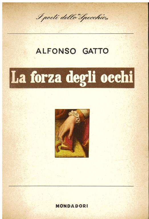 La forza degli occhi. Poesie (1950 - 1953) - Alfonso Gatto - copertina