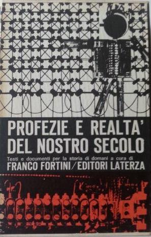 Profezie e realtà del nostro secolo. testi e documenti per la storia di domani - Franco Fortini - copertina
