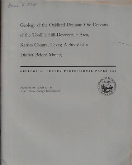 Geology of the Oxidized Uranium Ore Deposits of the Tordilla Hill-Deweesville Area, Karnes Country, Texas; a study of a District Before Mining - copertina