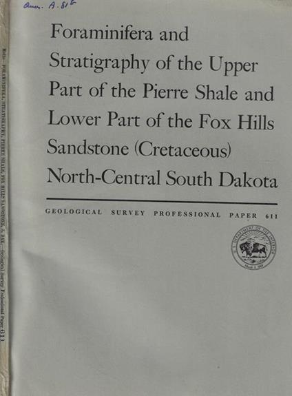 Foraminifera and Stratigraphy of the Upper Part of the Pierre Shale and Lower Part of the Fox Hills Sandstone (Cretaceous) North-Central South Dakota - copertina