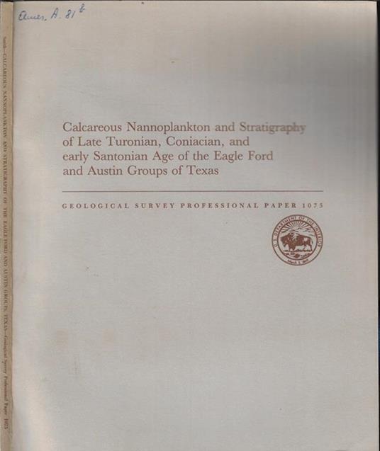 Calcareous Nannoplankton and Stratigraphy of Late Turonian, Coniacian, and early Santonian Age of the Eagle Ford and Austin Groups of Texas - Charles A. Smith - copertina