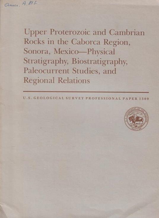 Upper Proterozoic and Cambrian Rocks in the Caborca Region, Sonora, Mexico-Physical, Stratigraphy, Biostratigraphy, Paleocurrent Studies, and Regional Relations - copertina