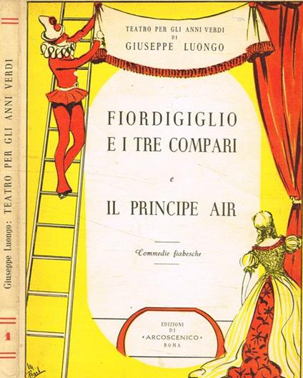 Fiordigiglio e i tre compari, commedia fiabesca in due tempi. Il principe Air, commedia fiabesca in tre atti - Giuseppe Luongo - copertina