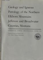 Geology and Igneous Petrology of the Northern Elkhorn Mountains Jefferson and Broadwater Counties, Montana