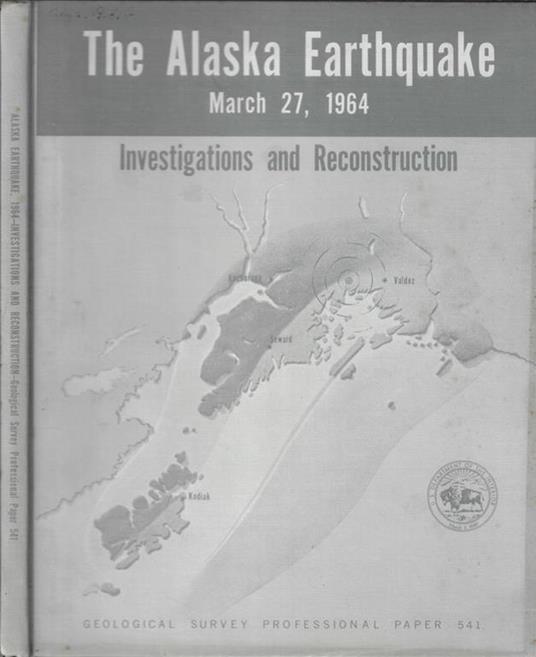 The Alaska Earthquake March 27, 1964: Field Investigations and Reconstruction Effort - copertina