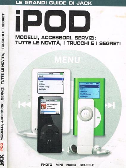 Ipod. Modelli, accessori, servizi: tutte le novità, i trucchi e i segreti - copertina