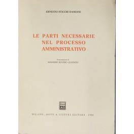 Le parti necessarie nel processo amministrativo. Presentazione di Massimo Severo Giannini - Ernesto Sticchi Damiani - copertina