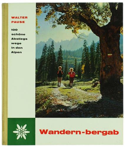 WANDERN - BERGAB. Hundert schöne Abstiegswege in den Alpen - Walter Pause - copertina