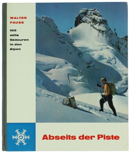 ABSEITS DER PISTE. Hundert stille Skitouren in den Alpen - Walter Pause - copertina