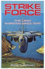STRIKE FORCE. The USAF in Britain since 1948