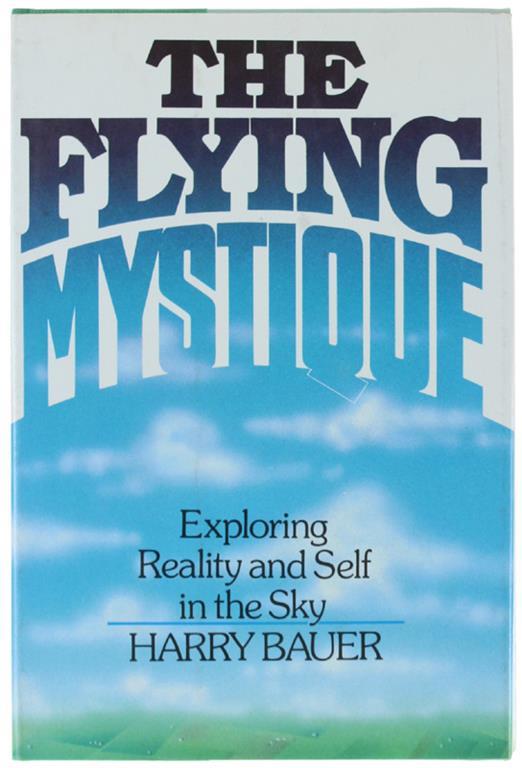 The FLYING MYSTIQUE. Exploring Reality and Self in the Sky - Harry Baker - copertina