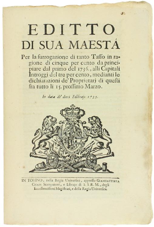 EDITTO DI SUA MAESTA' per la surrogazione di tanto Tasso in ragione di cinque per cento... alli Capitali Introggj del tre per cento... In data de' dieci Febbrajo 1735 [documento originale] - Carlo Emanuele III - copertina