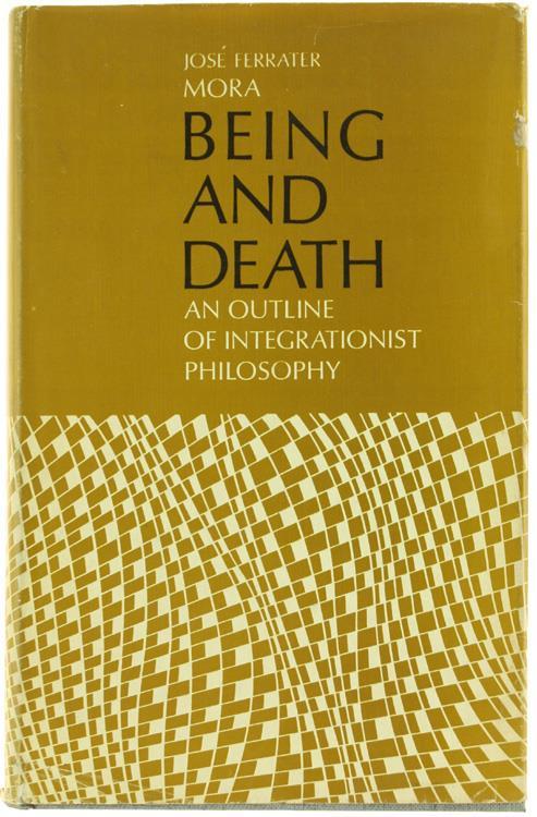 BEING AN DEATH: An Outline of Integrationist Philosophy - José Férrater Mora - copertina