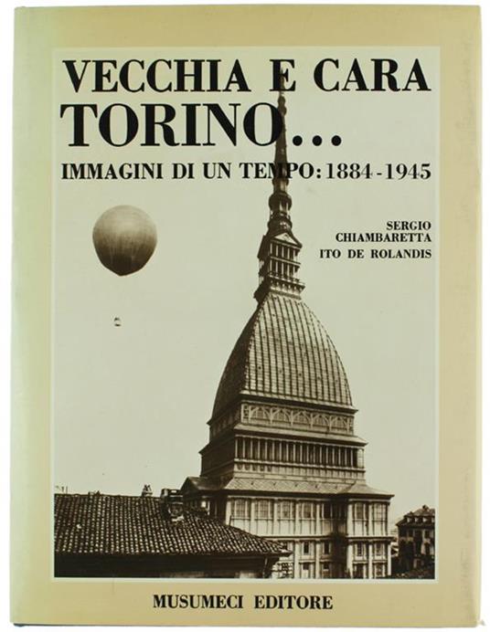 VECCHIA E CARA TORINO... Immagini di un tempo: 1884-1945 - copertina