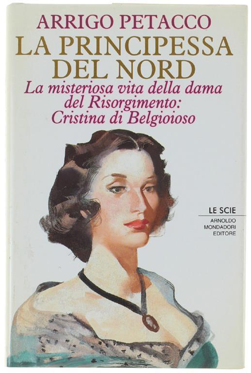 La PRINCIPESSA DEL NORD. La misteriosa vita della dama del Risorgimento: Cristina di Belgioioso - Arrigo Petacco - copertina