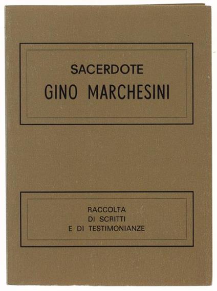 SACERDOTE GINO MARCHESINI - RACCOLTA DI SCRITTI E DI TESTIMONIANZE - Gino Marchesin - copertina