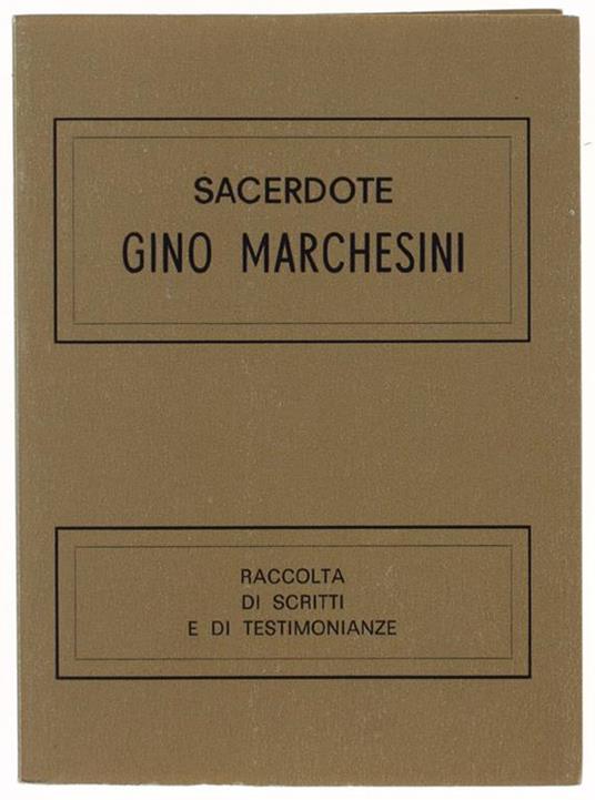 SACERDOTE GINO MARCHESINI - RACCOLTA DI SCRITTI E DI TESTIMONIANZE - Gino Marchesin - copertina