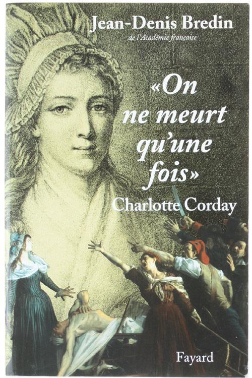 ON NE MEURT QU'UNE FOIS - CHARLOTTE CORDAY - copertina