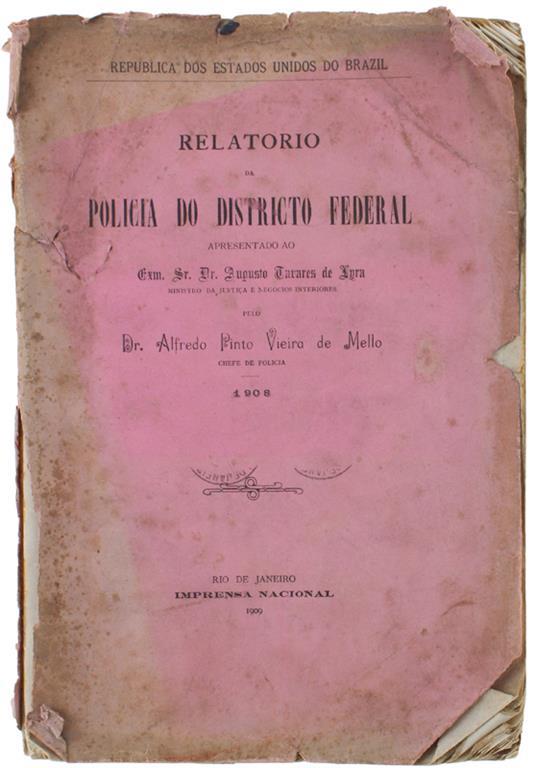 RELATORIO DA POLICIA DO DISTRICTO FEDERAL Apresentado ao Exm.Sr.Dr. Augusto Tavares de Lyra Ministro da justiça e Negocios Interiores - copertina