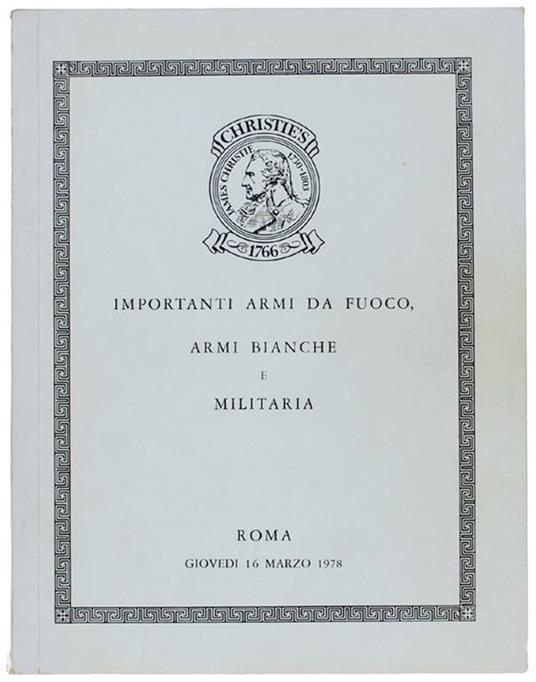 IMPORTANTI ARMI DA FUOCO, ARMI BIANCHE E MILITARIA provenienti da varie collezioni. Roma, giovrdì 16 marzo 1978 - copertina