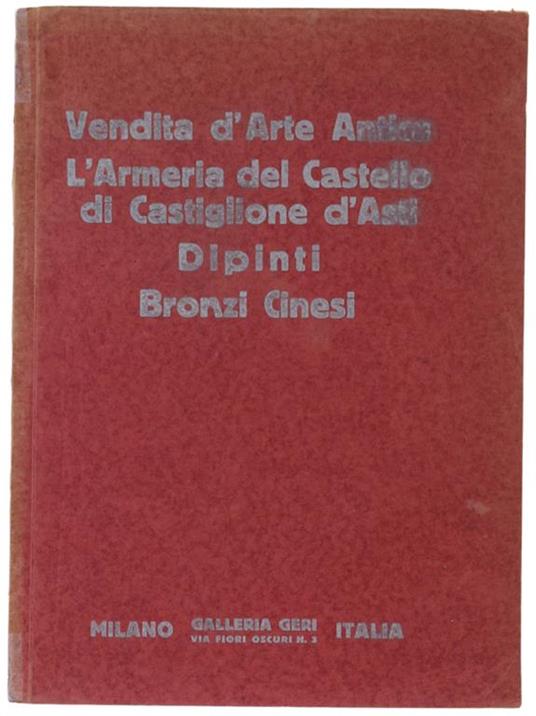 L' ARMERIA DEL CASTELLO DI CASTIGLIONE D'ASTI. BRONZI CINESI. DIPINTI DI MAESTRI SEC. XVI e XVII. Catalogo CLXIV - copertina