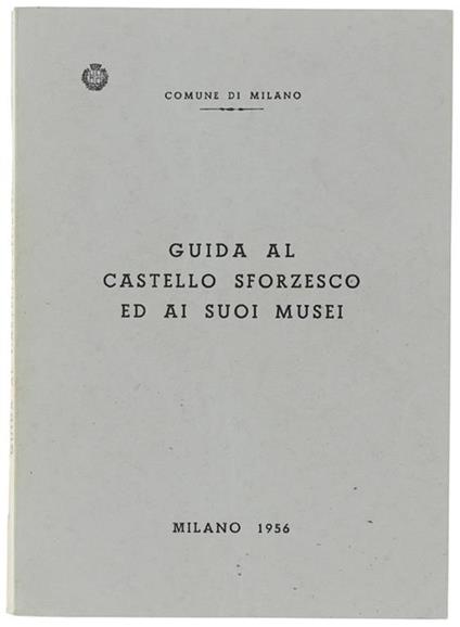 GUIDA AL CASTELLO SFORZESCO ED AI SUOI MUSEI - copertina