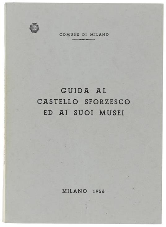GUIDA AL CASTELLO SFORZESCO ED AI SUOI MUSEI - copertina
