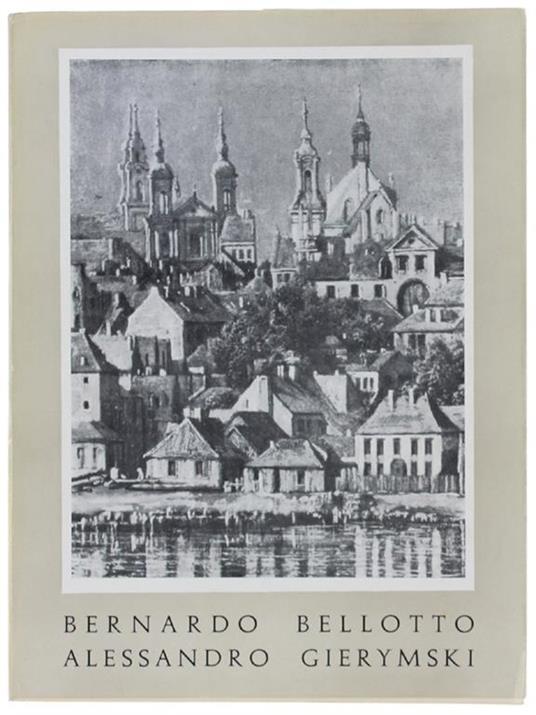 MOSTRA DI BERNARDO BELLOTTO (1720-1780) - ALESSANDRO GIERYMSKI (1850-1901). Opere provenienti dalla Polonia. Venezia, Palazzo Grassi, 13 settembre - 16 Ottobre 1955. CATALOGO DELLA MOSTRA. - copertina